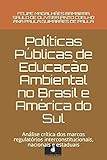 PolÃÆÃÂ­ticas PÃÆÃÂºblicas de EducaÃÆÃÂ§ÃÆÃÂ£o Ambiental no Brasil e AmÃÆÃÂ©rica do Sul: AnÃÆÃÂ¡lise crÃÆÃÂ­tica dos marcos regulatÃÆÃÂ³rios interconstitucionais, nacionais e estaduais (Portuguese Edition)
