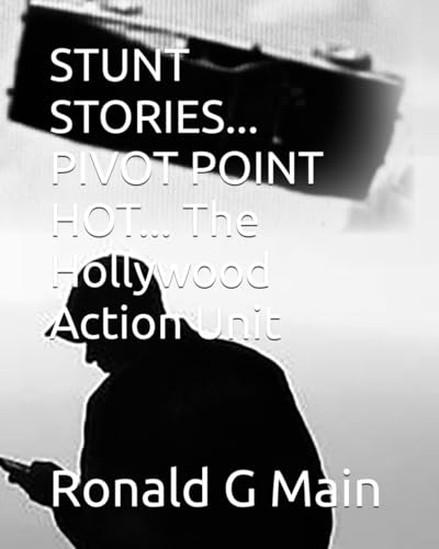 STUNT STORIES... PIVOT POINT HOT...: THE HOLLYWOOD ACTION UNIT