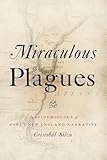 Miraculous Plagues: An Epidemiology of Early New England Narrative