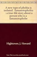 A New Type of Phobia is Isolated: "Famanotophobia": a True-Life Story about a Person who is a Famanotophobe 0533062802 Book Cover