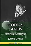 prodigal genius: the biography of nikola tesla; his life, legacy and journals