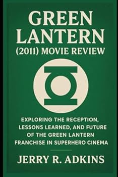 Paperback Green Lantern (2011) movie review: Exploring the Reception, Lessons Learned, and Future of the Green Lantern Franchise in Superhero Cinema Book