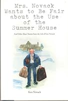 Mrs. Novack Wants to Be Fair About the Use of the Summer House: And Other Short Stories From the Life of Ken Novack 097974072X Book Cover