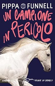 Un campione in pericolo. Storie di cavalli: Vol. 11