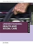 Understanding health and social care (Understanding Welfare: Social Issues, Policy and Practice Series)