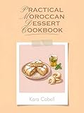 Practical Moroccan Dessert Cookbook: 191 Moroccan Dessert Recipes That Actually Work
