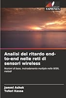 Analisi del ritardo end-to-end nelle reti di sensori wireless (Italian Edition) 6208955742 Book Cover