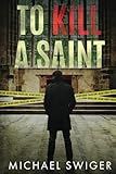 To Kill A Saint: A Legal Suspense Thriller