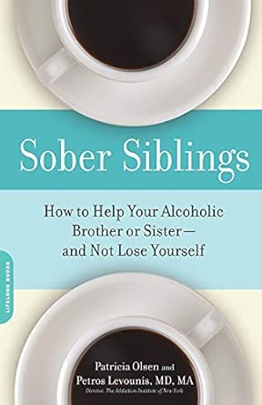 Sober Siblings: How to Help Your Alcoholic Brother or Sister-and Not Lose Yourself: 0 Sober Siblings: How to Help Your Alcoholic Brother or Sister-and Not Lose Yourself: 0 book cover