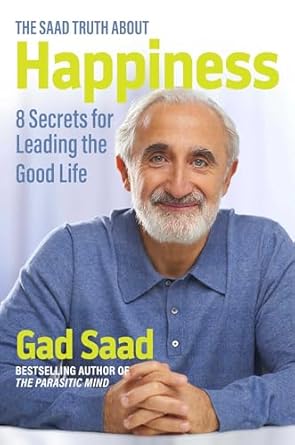The Saad Truth about Happiness: 8 Secrets for Leading the Good Life