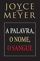 Livro - Joyce Meyer - A Palavra, O Nome, O sangue 8561721855 Book Cover