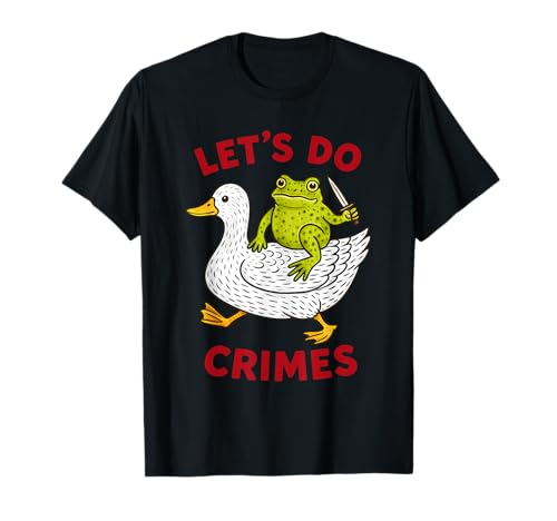 Let’s Do Crimes Chaos Funny Frog Goose Meme T-Shirt