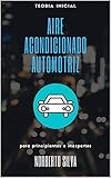 TEORIA INICIAL AIRE ACONDICIONADO AUTOMOTRIZ: para principiantes e inexpertos (GUIA BASICA AUTOMOTRIZ)