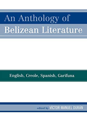 An Anthology of Belizean Literature: English, Creole, Spanish, Garifuna