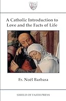 A Catholic Introduction to Love and the Facts of Life 196769799X Book Cover