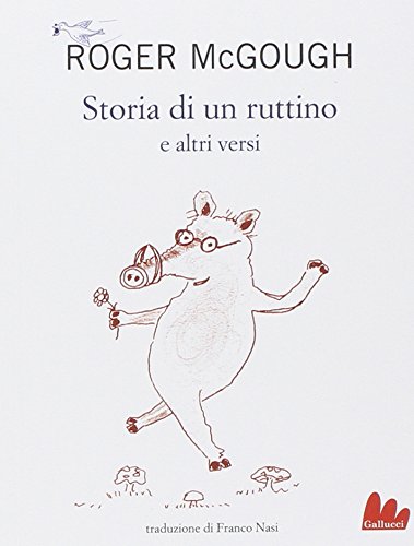 Storia di un ruttino e altri versi. Testo inglese a fronte Storia di un ruttino e altri versi. Testo inglese a fronte