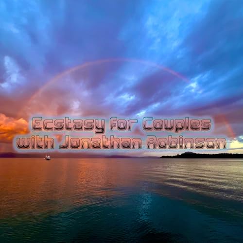 Episode 387: Ecstasy for Couples with Jonathan Robinson