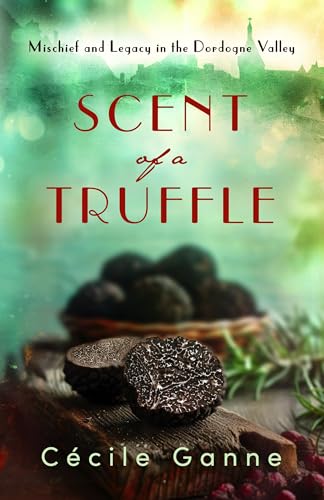 Scent of Truffle: Mischief and Legacy in the Dordogne Valley