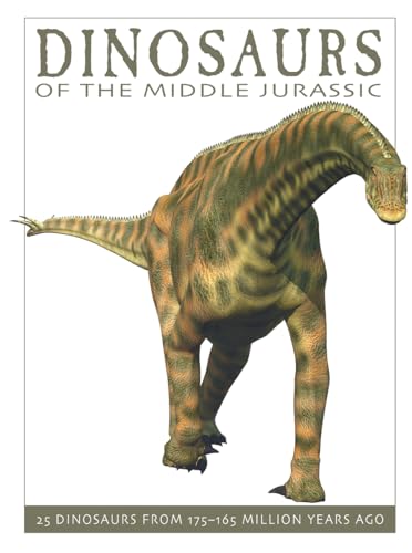Dinosaurs of the Middle Jurassic: 25 Dinosaurs from 175--165 Million Years Ago (The Firefly Dinosaur Series)