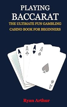 Paperback PLAYING BACCARAT: THE ULTIMATE FUN GAMBLING CASINO BOOK FOR BEGINNERS Book