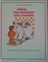 J'élève mes animaux sans maman 2865830128 Book Cover