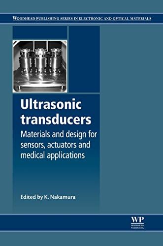 Ultrasonic Transducers: Materials and Design for Sensors, Actuators and Medical Applications (Woodhead Publishing Series in Electronic and Optical Materials)