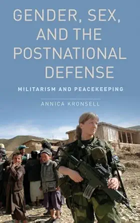 Gender, Sex and the Postnational Defense: Militarism and Peacekeeping-Wow! eBook