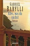 Alles, was du suchst: Roman - Gabriel Barylli 