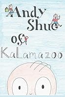 Andy Shue of Kalamazoo 1731393962 Book Cover