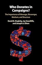Who Donates in Campaigns?: The Importance of Message, Messenger, Medium, and Structure
