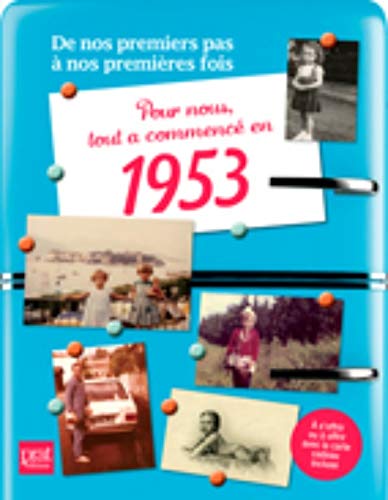 Pour nous tout a commencé en 1953 : De nos premiers pas à nos premières fois