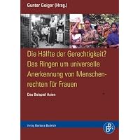Die H&auml;lfte der Gerechtigkeit? Das Ringen um universelle Anerkennung von Menschrechten f&uuml;r Frauen