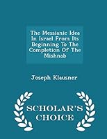The Messianic Idea in Israel From Its Beginning to the Comopletion of the Mishnah (Hardcover) 129802904X Book Cover
