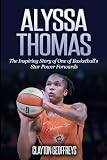 Alyssa Thomas: The Inspiring Story of One of Basketball's Star Power Forwards (Women's Basketball Biography Books)