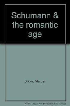 Schumann and the Romantic Age