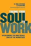 Taking Your Soul to Work: Overcoming the Nine Deadly Sins of the Workplace