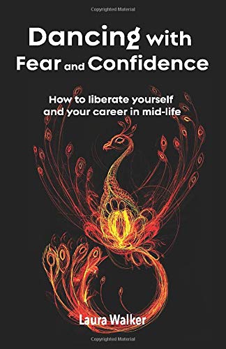 Dancing with Fear and Confidence: How to liberate yourself and your career in mid-life
