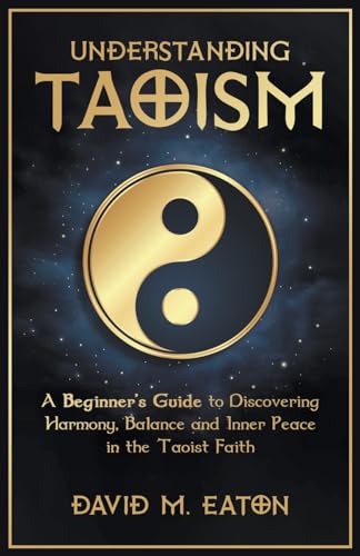 Understanding Taoism A Beginner's Guide to Discovering Harmony, Balance, and