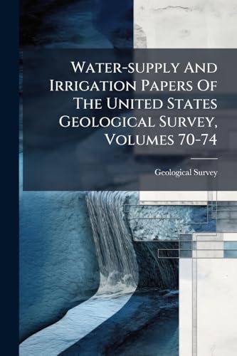 Water-supply And Irrigation Papers Of The United States Geological Survey, Volumes 70-74