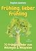Frühling, lieber Frühling - 70 Frühlingslieder zum Mitsingen & Mitspielen: Neue Kinderlieder vom Blühen, Krabbeln, Summen, Hoppeln, Wachsen & Gernhaben
