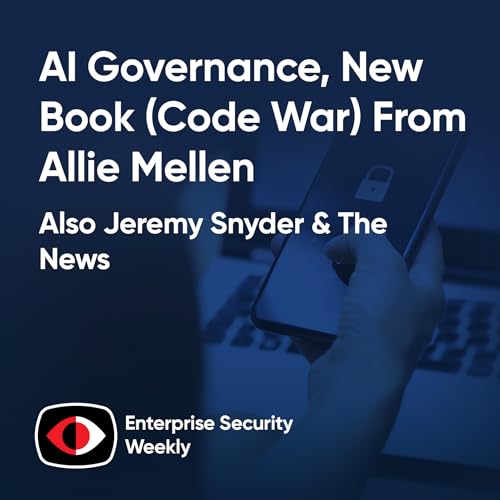 AI Governance, new book (Code War) from Allie Mellen, and the weekly news! - Jeremy Snyder, Allie Mellen - ESW #450