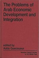 The Problems of Arab Economic Development and Integration: Proceedings (Westview Special Studies on the Middle East) 0865315957 Book Cover