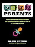 STFU, Parents: The Jaw-Dropping, Self-Indulgent, and Occasionally Rage-Inducing World of Parent Overshare