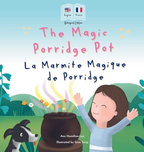 The Magic Porridge Pot - La Marmite Magique de Porridge: Bilingual French & English book for children (Bilingual French - English Fairy Tales) (French Edition)