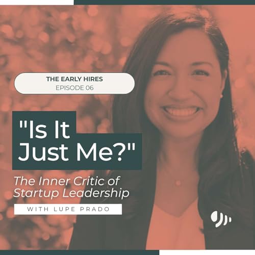 "Is It Just Me?" The Inner Critic of Startup Leadership with Executive Coach Lupe Prado