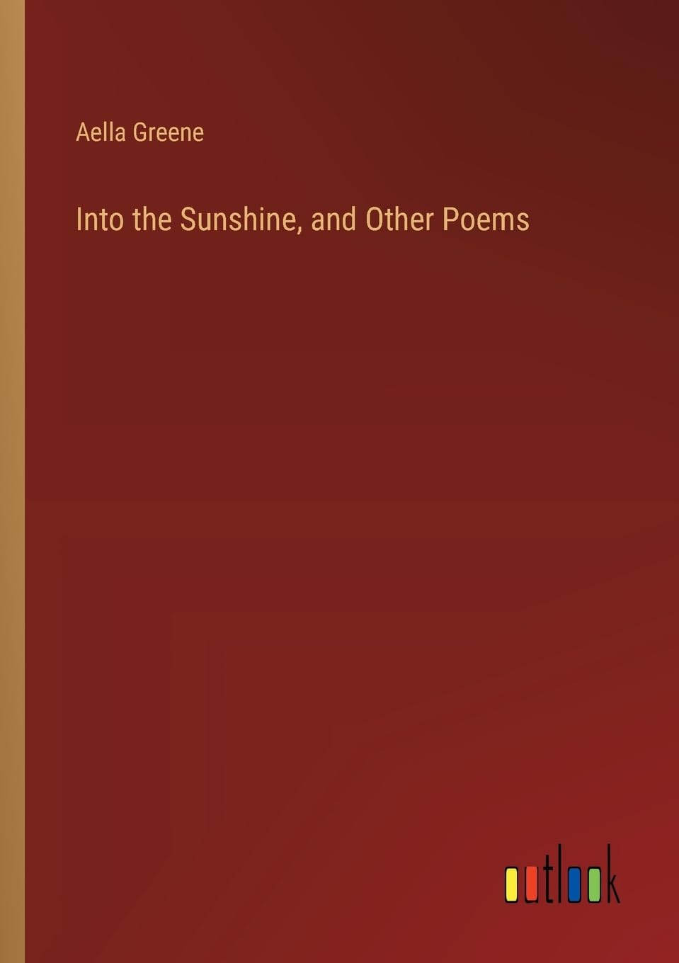 Into the Sunshine, and Other Poems