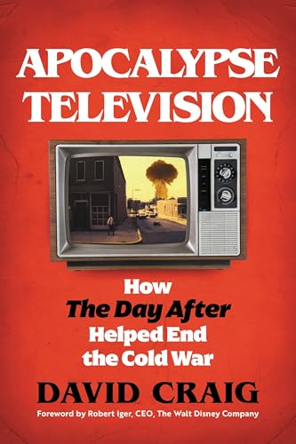 Apocalypse Television: How The Day After Helped End the Cold War (English Edition)