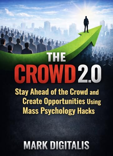 THE CROWD 2.0 : How To Stay ahead of the Crowd and Create Opportunities using Mass Psychology Hacks (Finance Hacks Book 1) (English Edition)