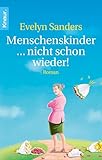 Menschenskinder ... nicht schon wieder!: Roman - Evelyn Sanders 