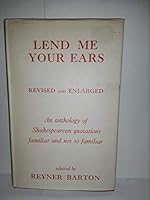 LEND ME YOUR EARS; AN ANTHOLOGY OF SHAKESPEAREAN QUOTATIONS; REVISED AND ENLARGED B00FJDFD5U Book Cover
